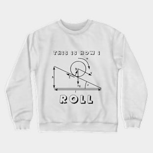 This is how I roll Crewneck Sweatshirt